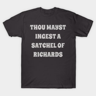 thou mayst ingest a satchel of Richards T-Shirt